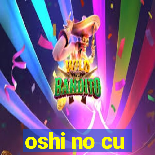 oshi no cu